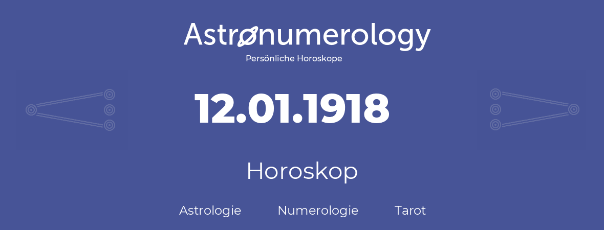 Horoskop für Geburtstag (geborener Tag): 12.01.1918 (der 12. Januar 1918)