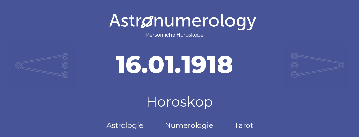 Horoskop für Geburtstag (geborener Tag): 16.01.1918 (der 16. Januar 1918)