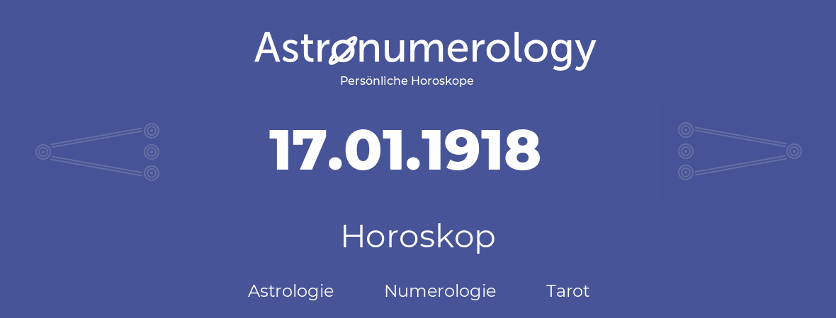 Horoskop für Geburtstag (geborener Tag): 17.01.1918 (der 17. Januar 1918)