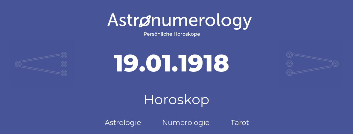 Horoskop für Geburtstag (geborener Tag): 19.01.1918 (der 19. Januar 1918)