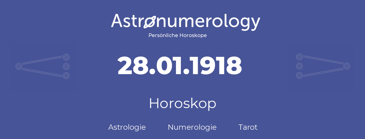 Horoskop für Geburtstag (geborener Tag): 28.01.1918 (der 28. Januar 1918)