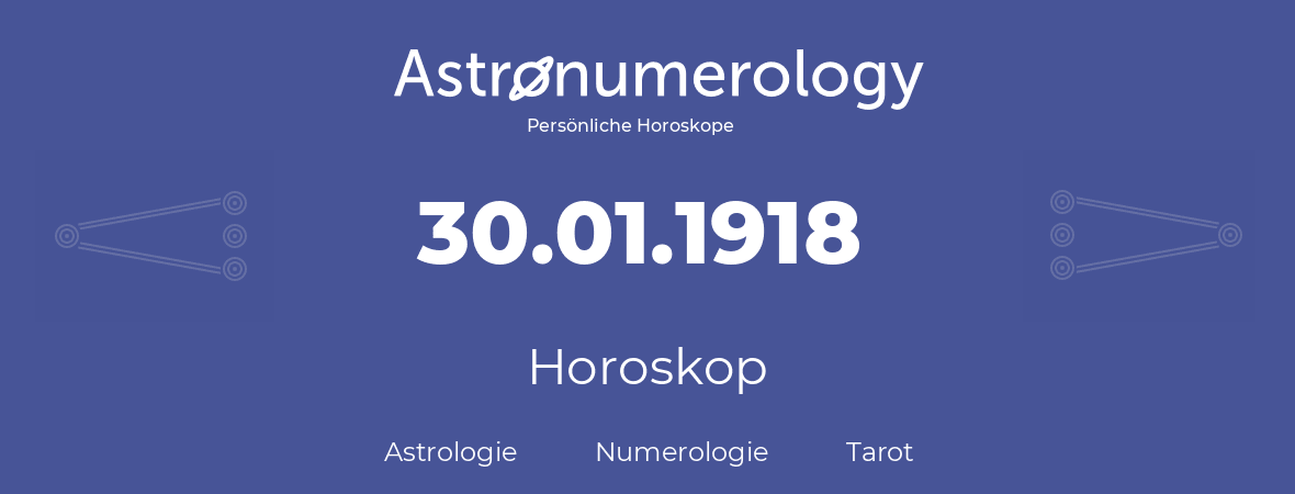 Horoskop für Geburtstag (geborener Tag): 30.01.1918 (der 30. Januar 1918)