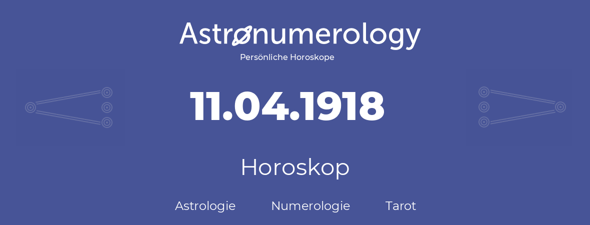 Horoskop für Geburtstag (geborener Tag): 11.04.1918 (der 11. April 1918)