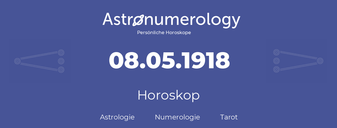 Horoskop für Geburtstag (geborener Tag): 08.05.1918 (der 08. Mai 1918)
