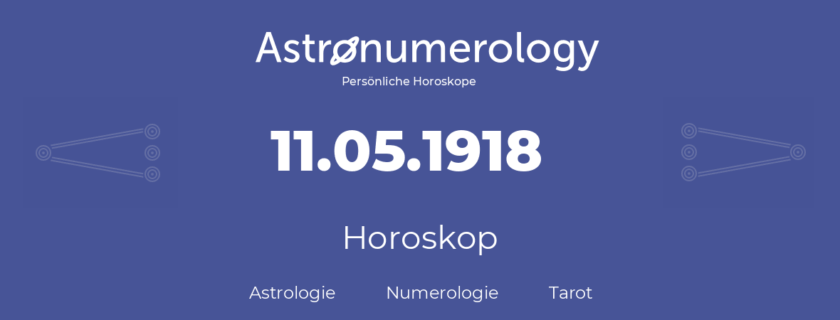 Horoskop für Geburtstag (geborener Tag): 11.05.1918 (der 11. Mai 1918)