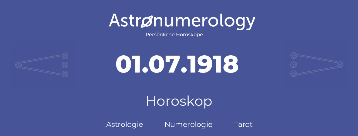 Horoskop für Geburtstag (geborener Tag): 01.07.1918 (der 01. Juli 1918)