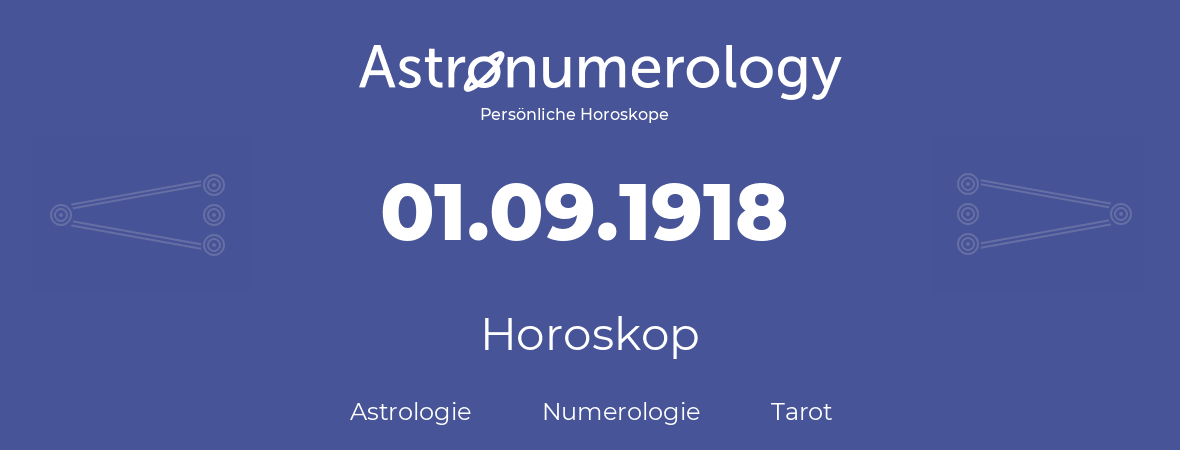 Horoskop für Geburtstag (geborener Tag): 01.09.1918 (der 01. September 1918)