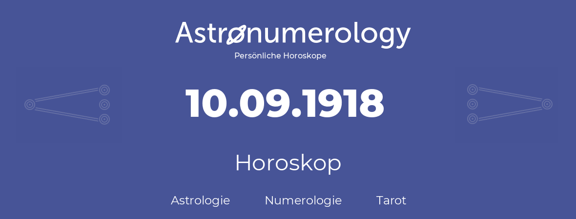 Horoskop für Geburtstag (geborener Tag): 10.09.1918 (der 10. September 1918)