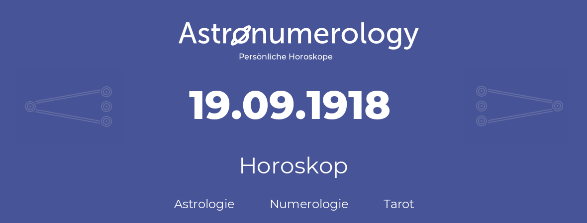 Horoskop für Geburtstag (geborener Tag): 19.09.1918 (der 19. September 1918)
