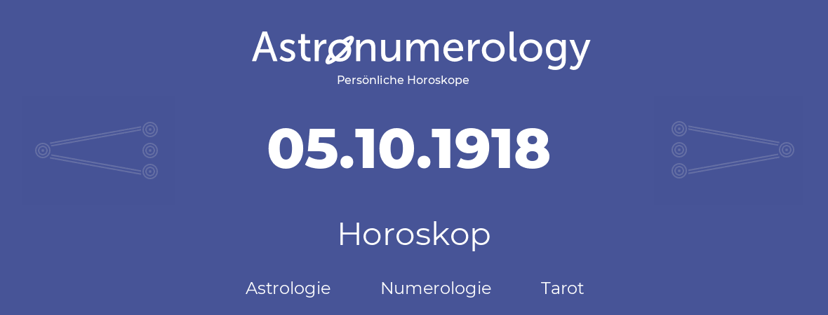 Horoskop für Geburtstag (geborener Tag): 05.10.1918 (der 05. Oktober 1918)