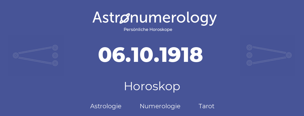 Horoskop für Geburtstag (geborener Tag): 06.10.1918 (der 06. Oktober 1918)
