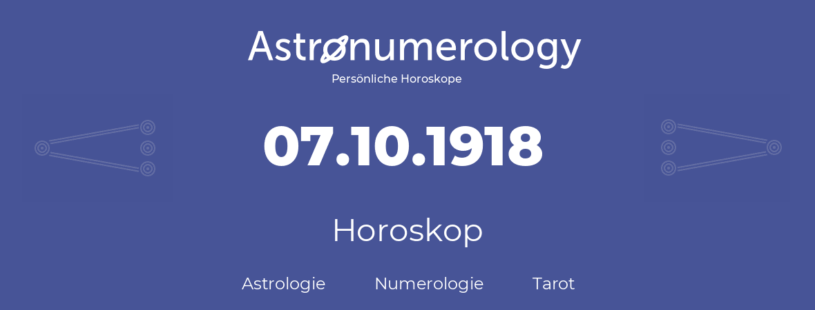 Horoskop für Geburtstag (geborener Tag): 07.10.1918 (der 7. Oktober 1918)