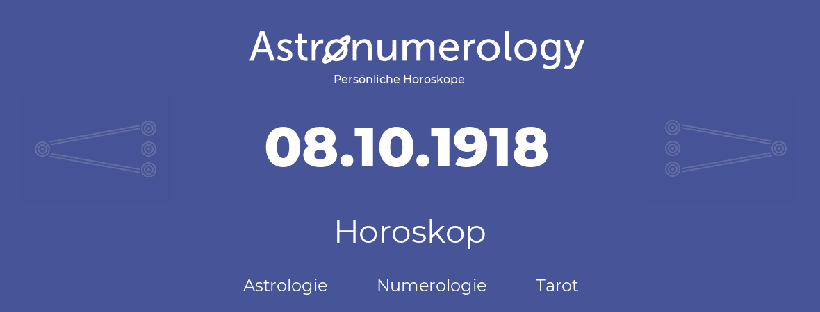 Horoskop für Geburtstag (geborener Tag): 08.10.1918 (der 08. Oktober 1918)