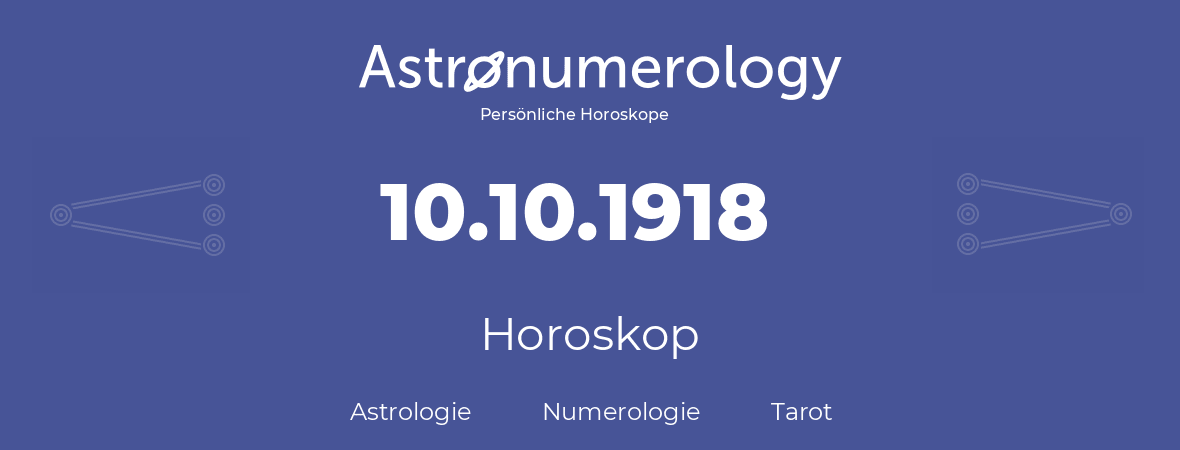 Horoskop für Geburtstag (geborener Tag): 10.10.1918 (der 10. Oktober 1918)