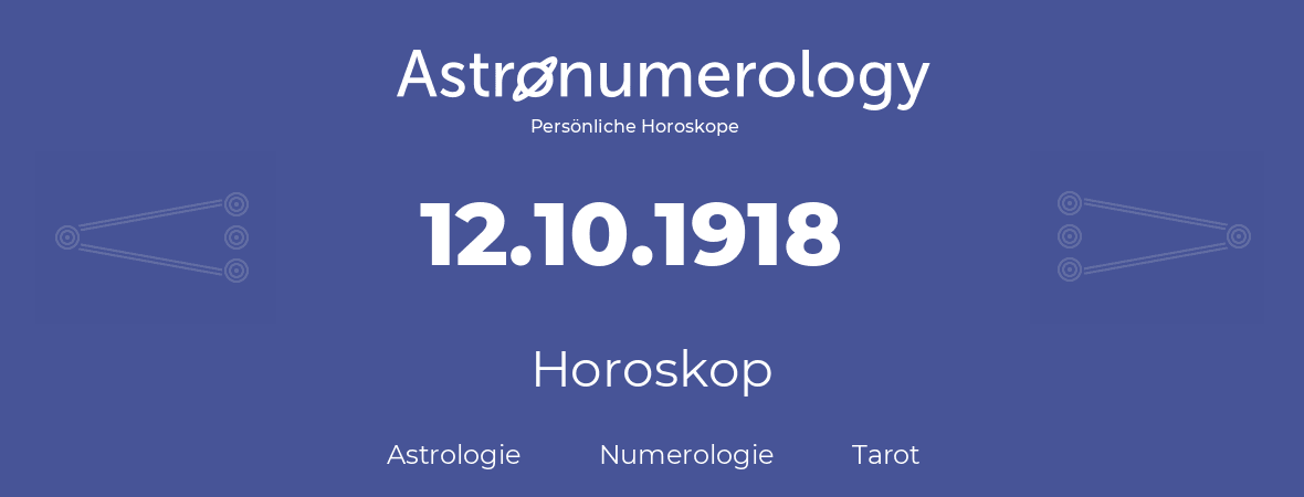 Horoskop für Geburtstag (geborener Tag): 12.10.1918 (der 12. Oktober 1918)