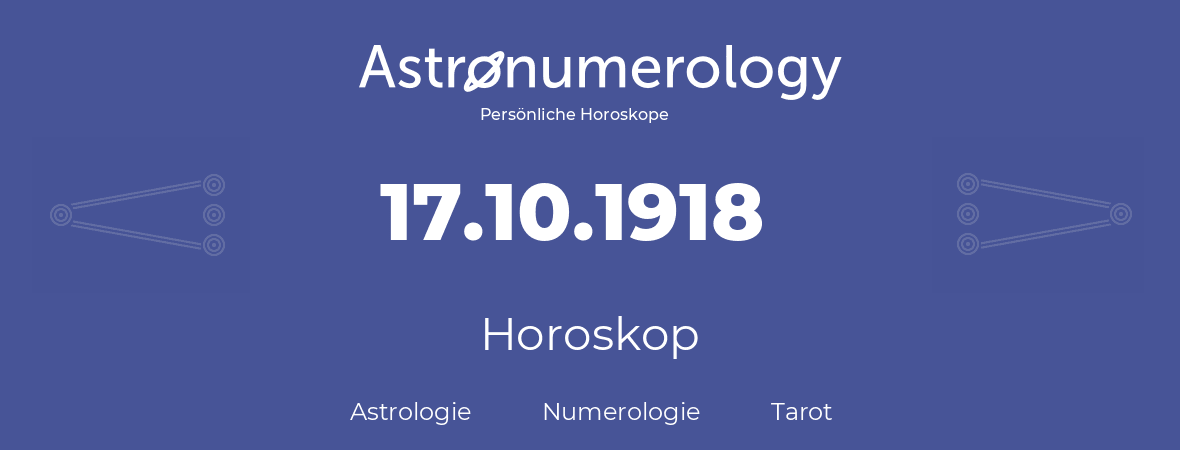 Horoskop für Geburtstag (geborener Tag): 17.10.1918 (der 17. Oktober 1918)