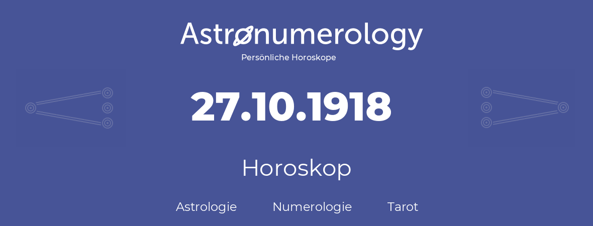 Horoskop für Geburtstag (geborener Tag): 27.10.1918 (der 27. Oktober 1918)