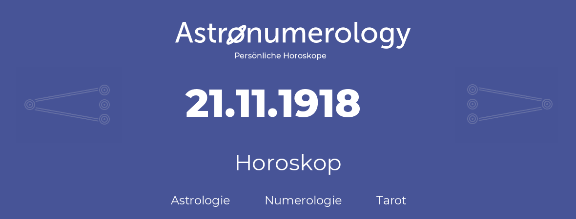 Horoskop für Geburtstag (geborener Tag): 21.11.1918 (der 21. November 1918)