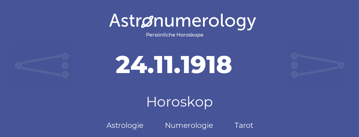 Horoskop für Geburtstag (geborener Tag): 24.11.1918 (der 24. November 1918)