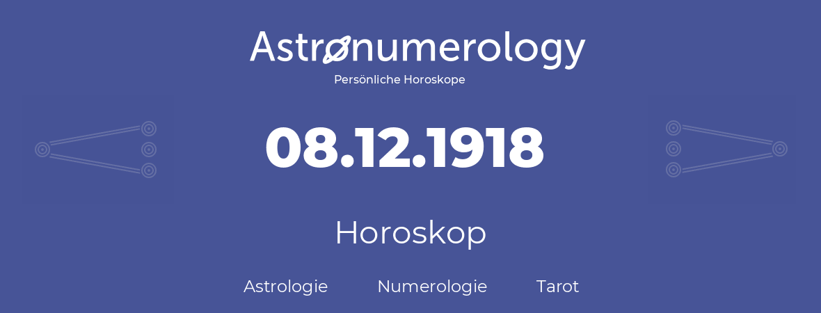 Horoskop für Geburtstag (geborener Tag): 08.12.1918 (der 08. Dezember 1918)