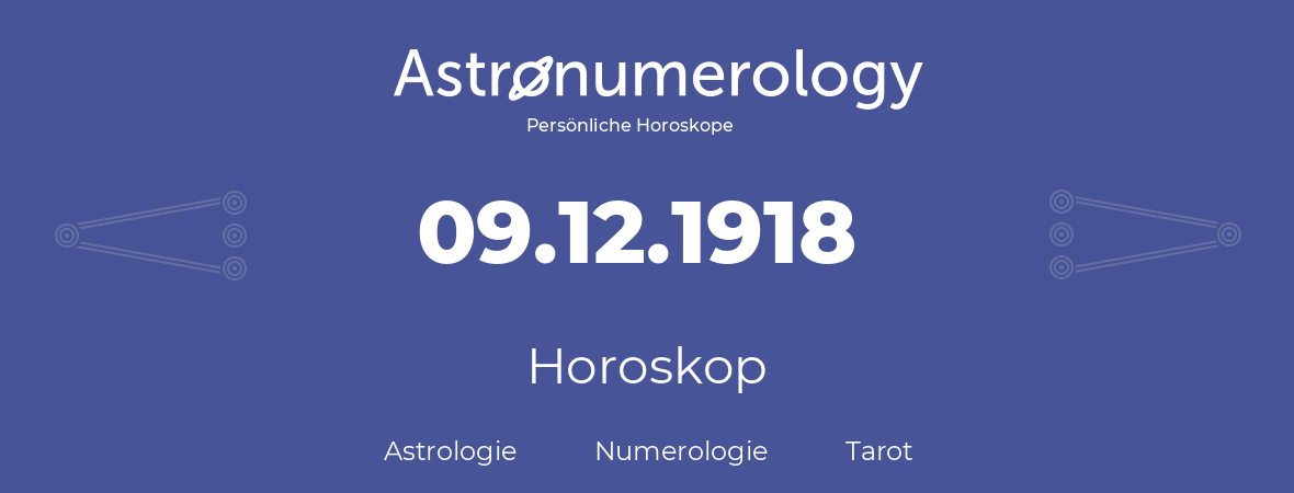 Horoskop für Geburtstag (geborener Tag): 09.12.1918 (der 9. Dezember 1918)