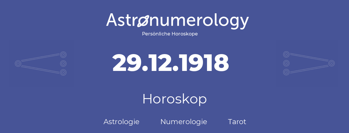 Horoskop für Geburtstag (geborener Tag): 29.12.1918 (der 29. Dezember 1918)