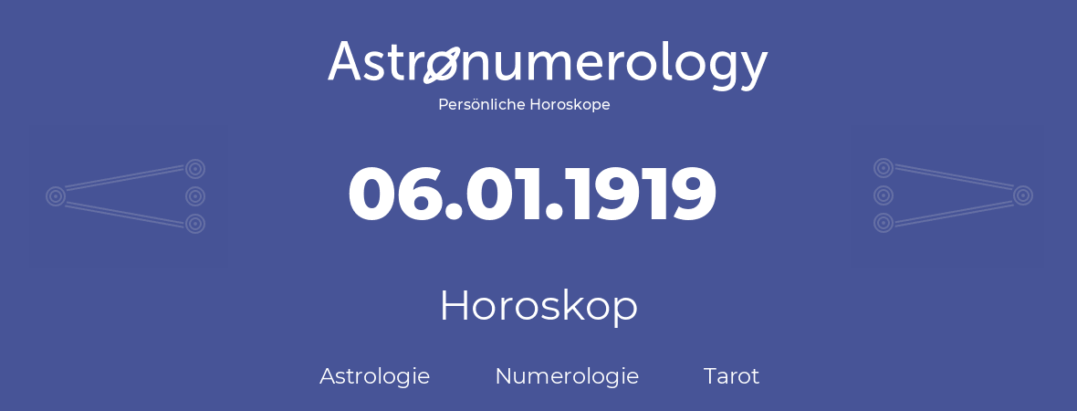 Horoskop für Geburtstag (geborener Tag): 06.01.1919 (der 06. Januar 1919)