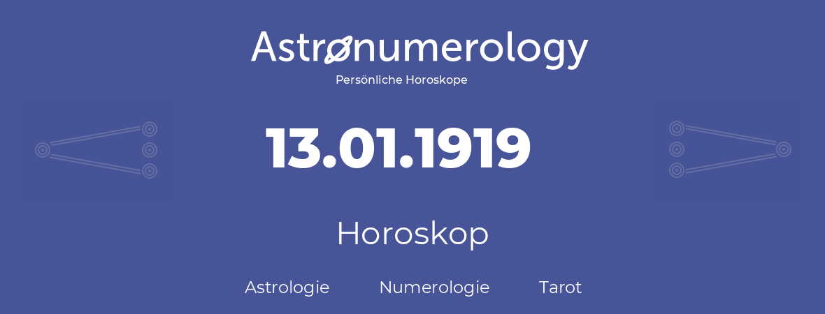 Horoskop für Geburtstag (geborener Tag): 13.01.1919 (der 13. Januar 1919)