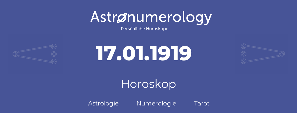 Horoskop für Geburtstag (geborener Tag): 17.01.1919 (der 17. Januar 1919)