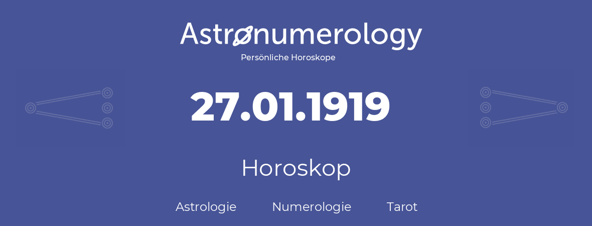 Horoskop für Geburtstag (geborener Tag): 27.01.1919 (der 27. Januar 1919)