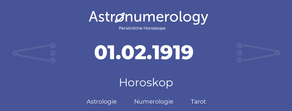 Horoskop für Geburtstag (geborener Tag): 01.02.1919 (der 1. Februar 1919)