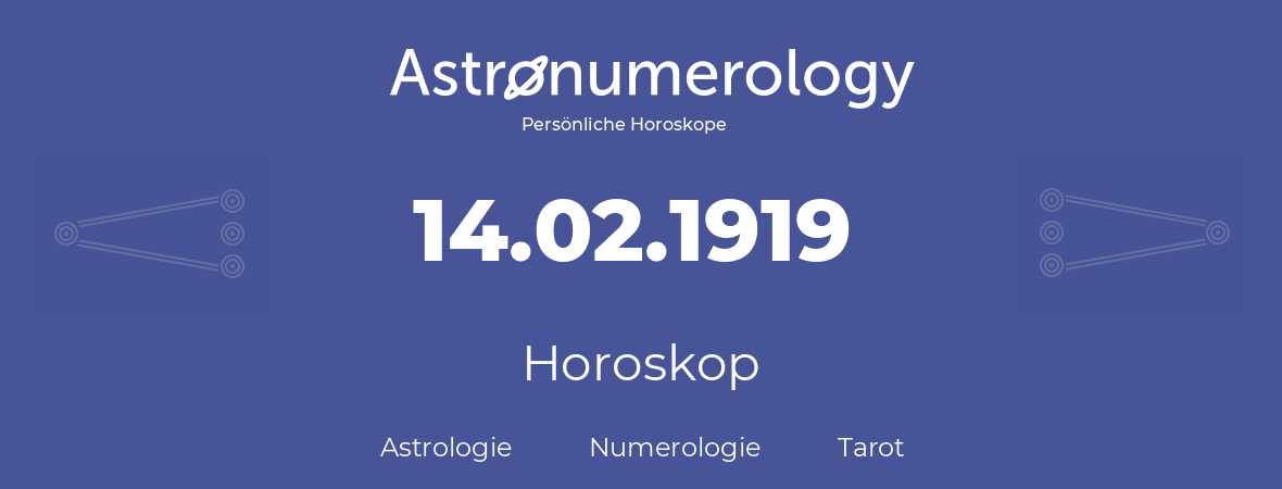 Horoskop für Geburtstag (geborener Tag): 14.02.1919 (der 14. Februar 1919)