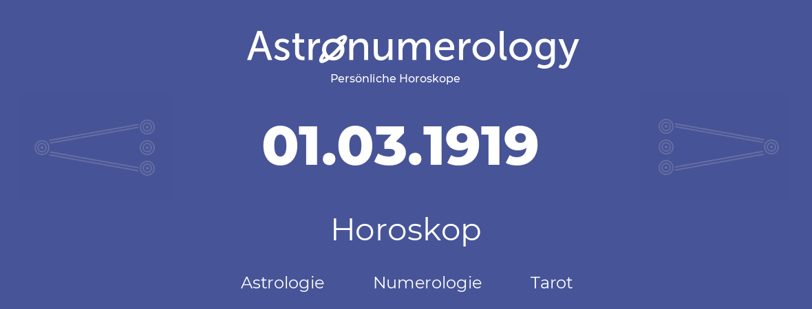 Horoskop für Geburtstag (geborener Tag): 01.03.1919 (der 1. Marz 1919)