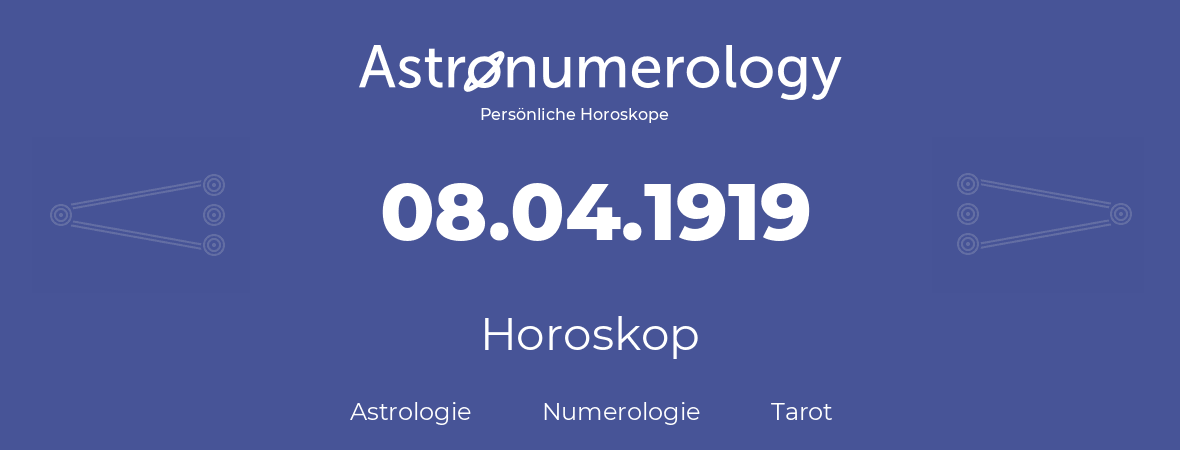 Horoskop für Geburtstag (geborener Tag): 08.04.1919 (der 08. April 1919)