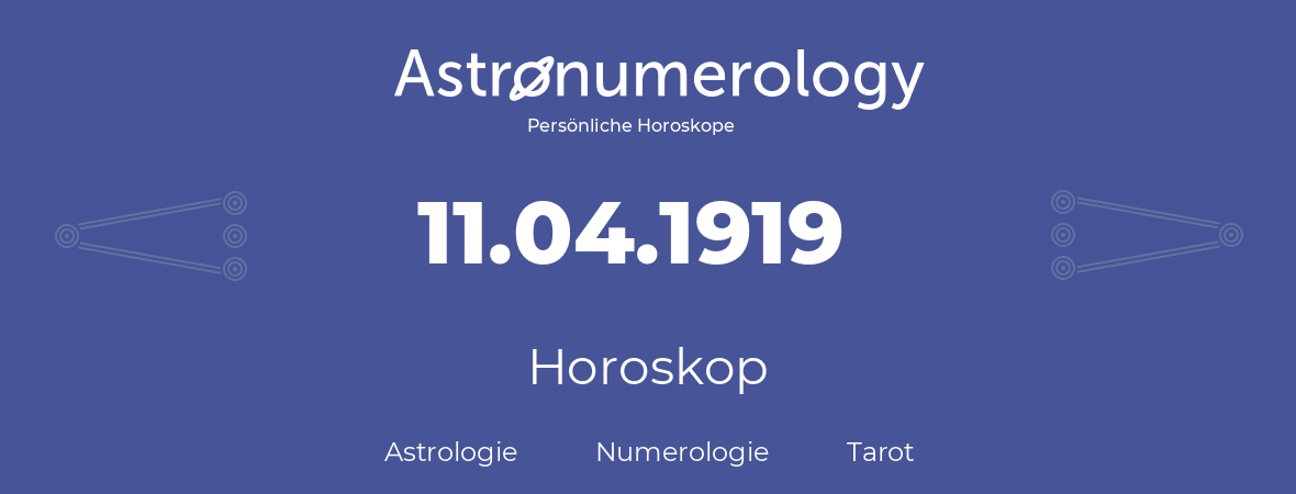 Horoskop für Geburtstag (geborener Tag): 11.04.1919 (der 11. April 1919)