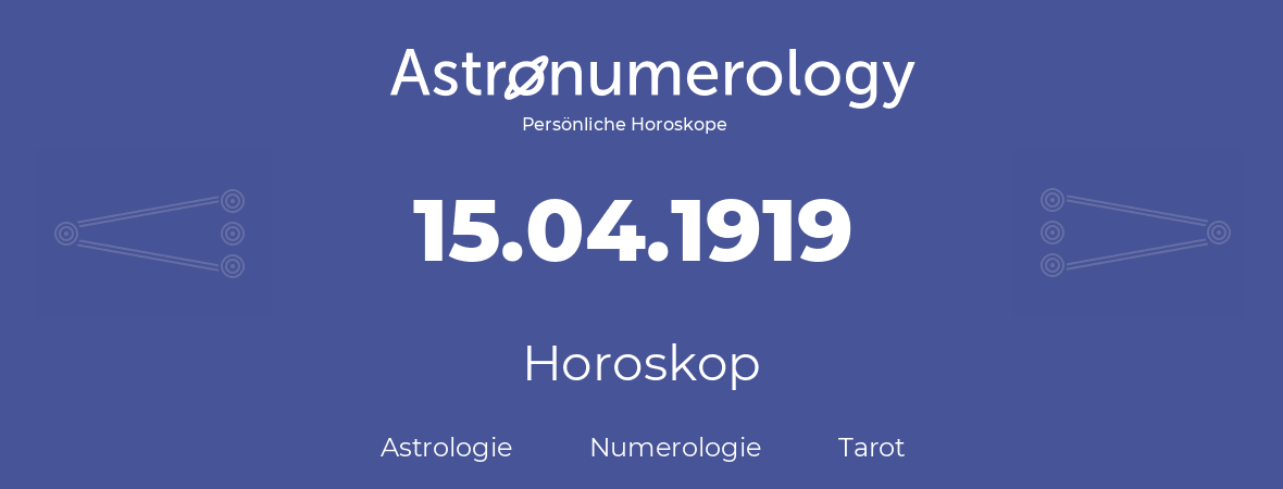 Horoskop für Geburtstag (geborener Tag): 15.04.1919 (der 15. April 1919)