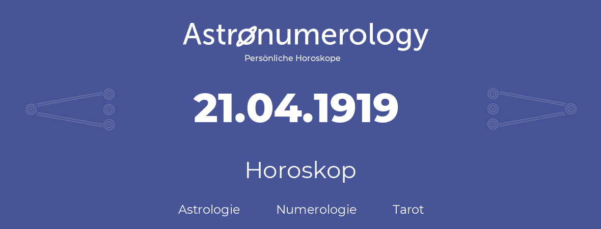 Horoskop für Geburtstag (geborener Tag): 21.04.1919 (der 21. April 1919)