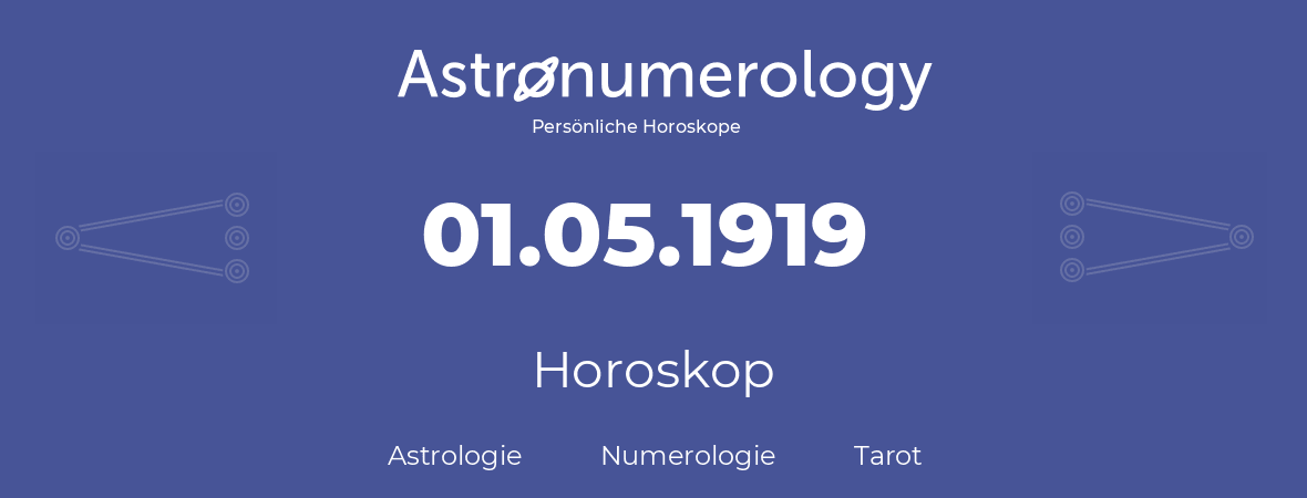 Horoskop für Geburtstag (geborener Tag): 01.05.1919 (der 1. Mai 1919)