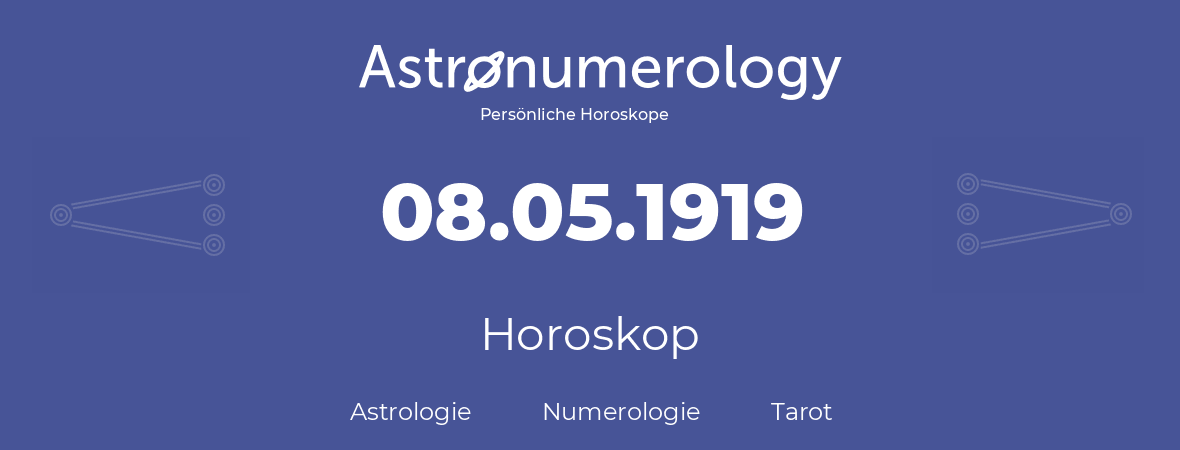 Horoskop für Geburtstag (geborener Tag): 08.05.1919 (der 08. Mai 1919)