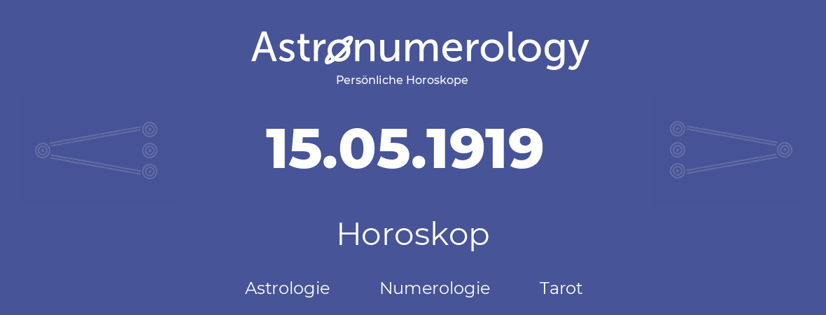 Horoskop für Geburtstag (geborener Tag): 15.05.1919 (der 15. Mai 1919)