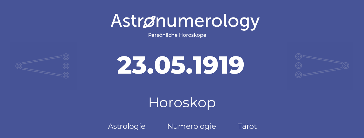 Horoskop für Geburtstag (geborener Tag): 23.05.1919 (der 23. Mai 1919)