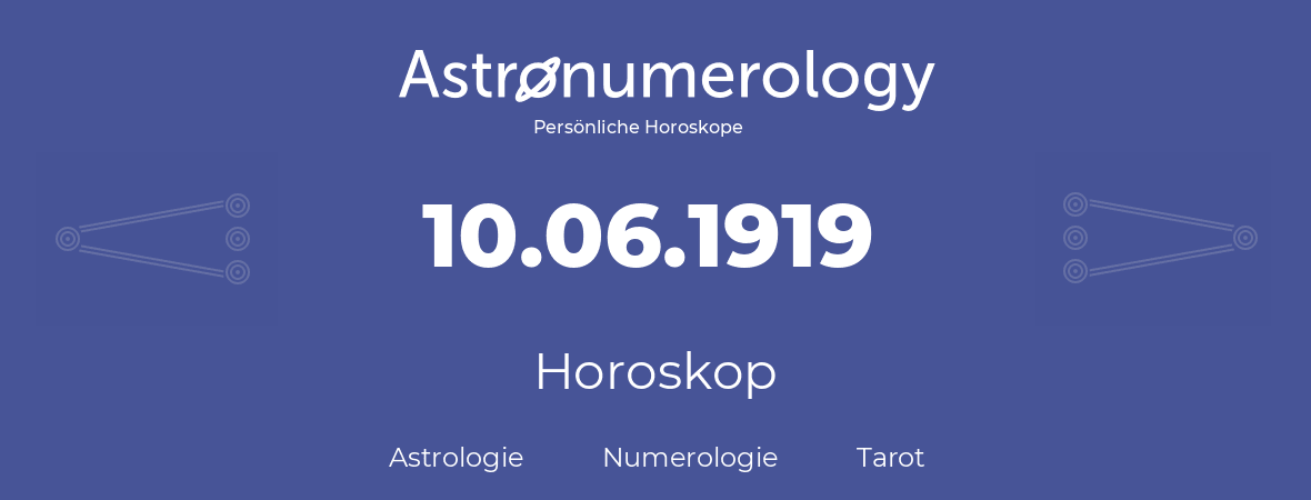 Horoskop für Geburtstag (geborener Tag): 10.06.1919 (der 10. Juni 1919)