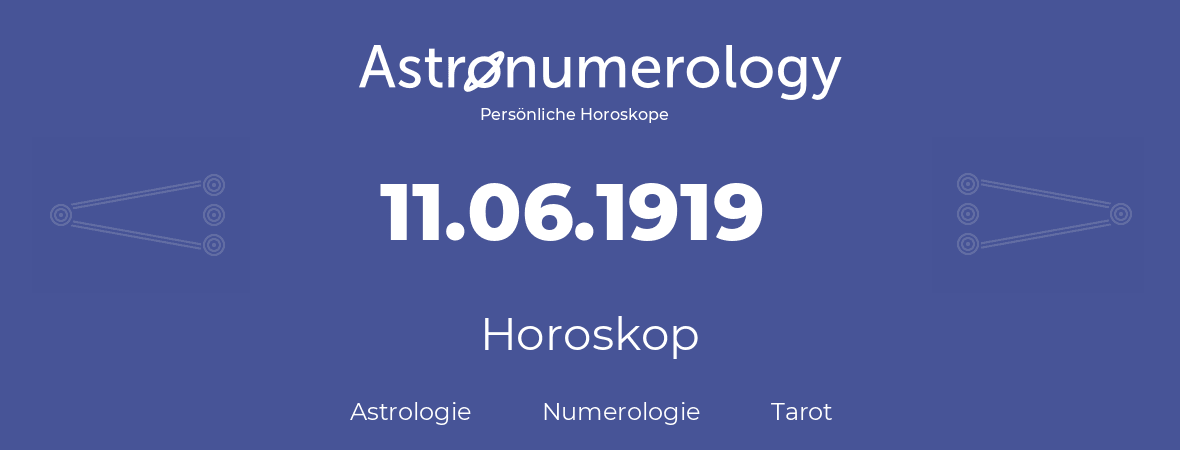 Horoskop für Geburtstag (geborener Tag): 11.06.1919 (der 11. Juni 1919)