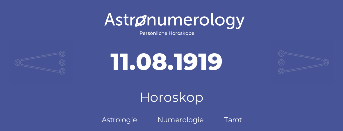Horoskop für Geburtstag (geborener Tag): 11.08.1919 (der 11. August 1919)