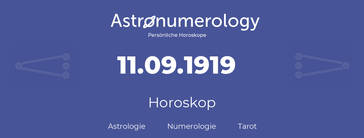 Horoskop für Geburtstag (geborener Tag): 11.09.1919 (der 11. September 1919)