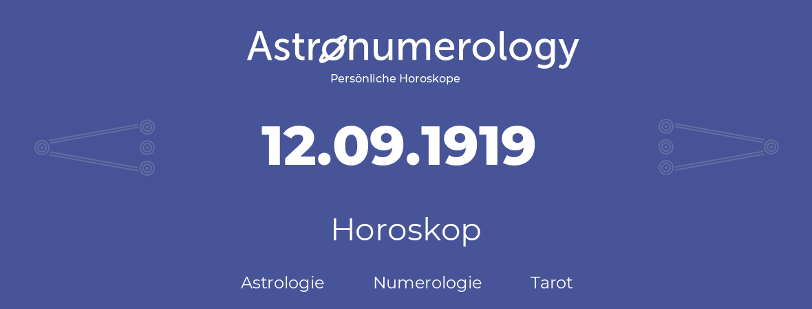 Horoskop für Geburtstag (geborener Tag): 12.09.1919 (der 12. September 1919)