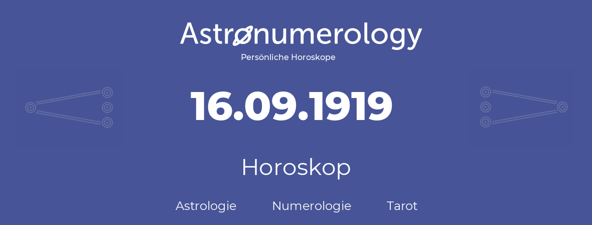 Horoskop für Geburtstag (geborener Tag): 16.09.1919 (der 16. September 1919)