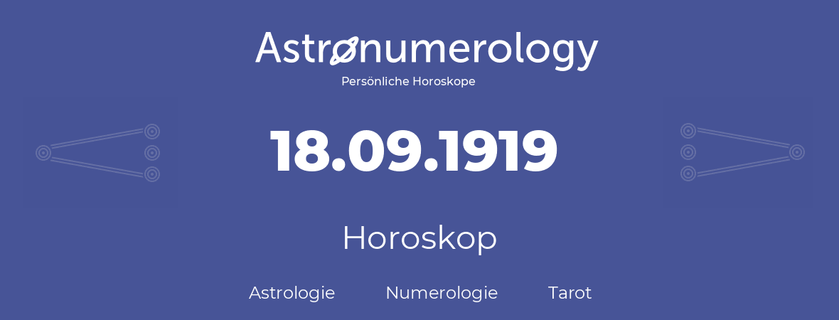Horoskop für Geburtstag (geborener Tag): 18.09.1919 (der 18. September 1919)