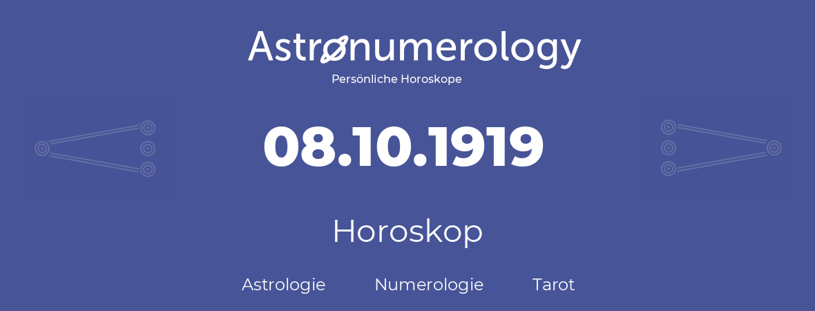 Horoskop für Geburtstag (geborener Tag): 08.10.1919 (der 8. Oktober 1919)