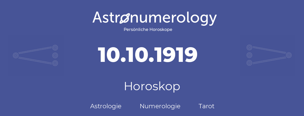 Horoskop für Geburtstag (geborener Tag): 10.10.1919 (der 10. Oktober 1919)